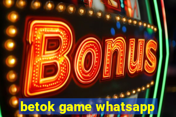 betok game whatsapp